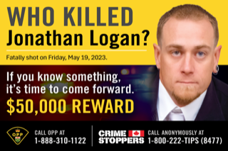 Man with short brown hair and blue eyes looking directly at the camera. Text: WHO KILLED Jonathan Logan? Friday, May 19, 2023. If you know something, it’s time to come forward. $50,000 REWARD CALL OPP AT 1-888-310-1122 CALL ANONYMOUSLY AT 1-800-222-TIPS (8477)
